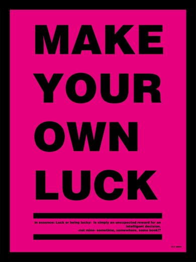 Make your own luck